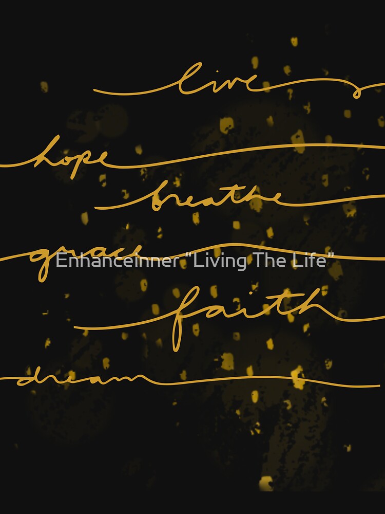 Living… Breath, Faith, Hope… Motivational by Enhanceinner “Living The Life”