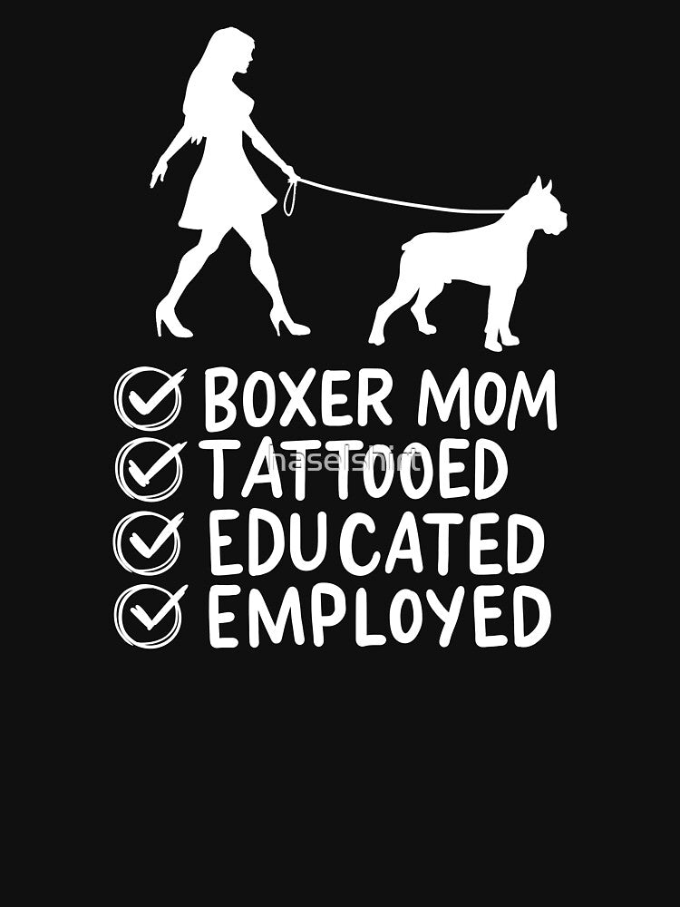 Boxer Mom Tattooed Educated Employed Pet Dog Mama by haselshirt