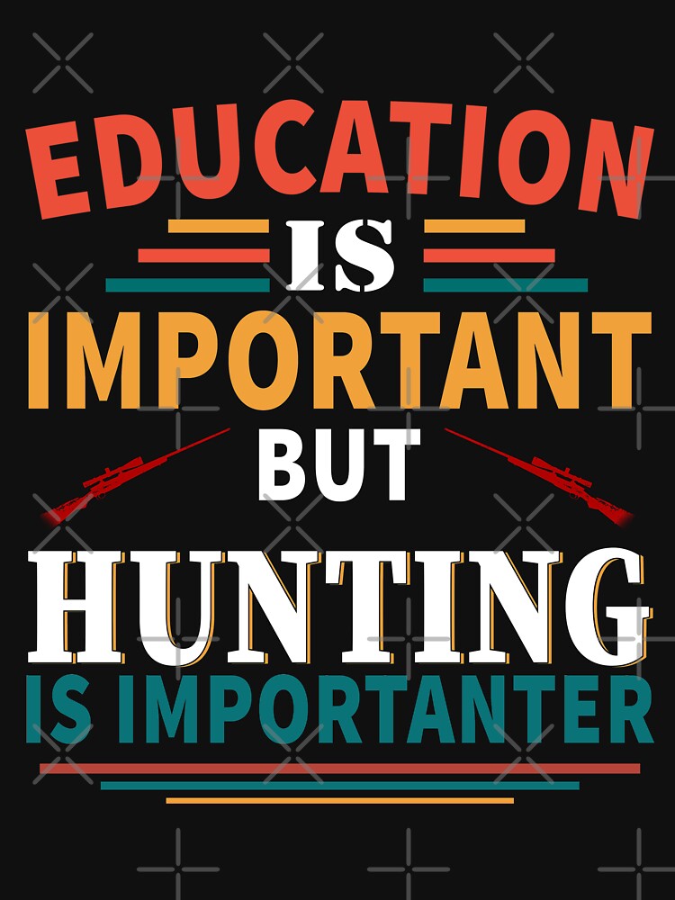 Education is Important but Hunting is Importanter by Space Art