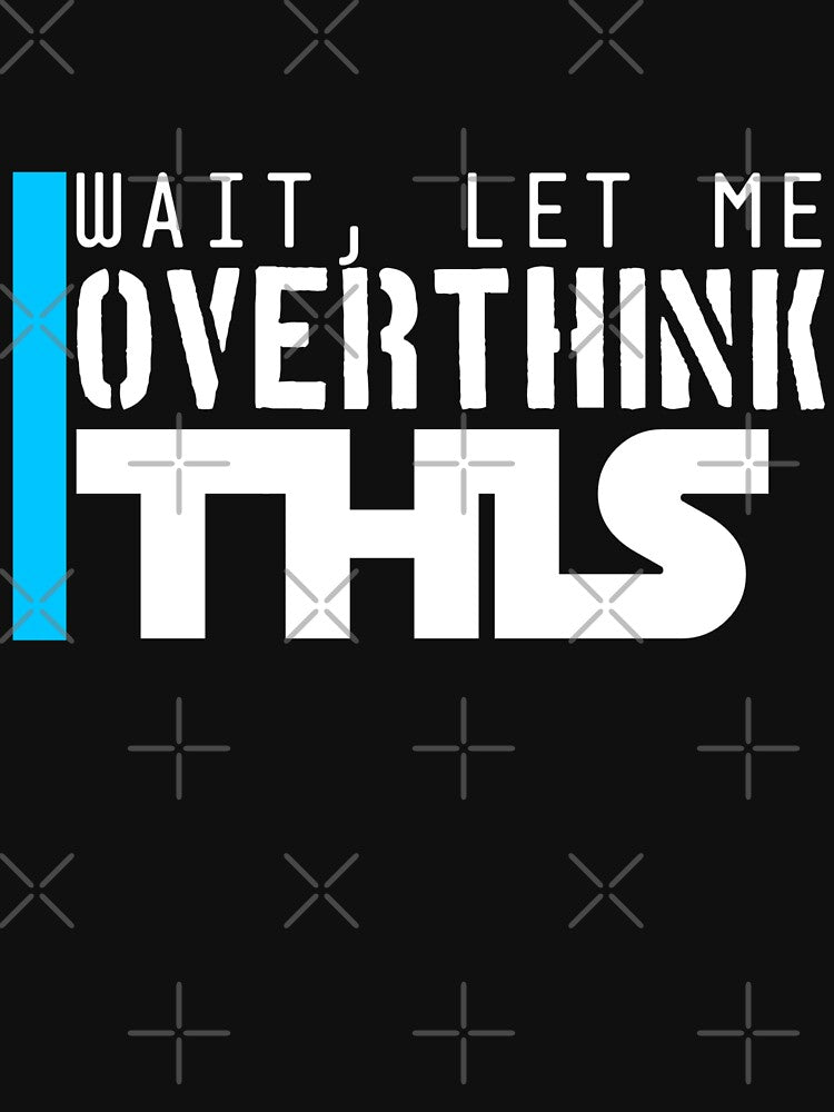 Wait, let me overthink this by Shirt-Sphere