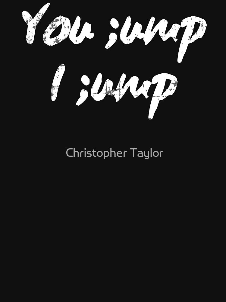 You Jump, I Jump | Semicolon - Mental Health Awareness by Christopher Taylor