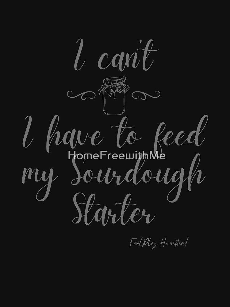 I can't I have to feed my Sourdough Starter by HomeFreewithMe