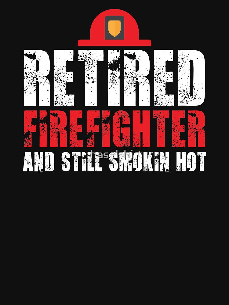 Retired Firefighter Still Smokin' Hot Retirement Gift by haselshirt