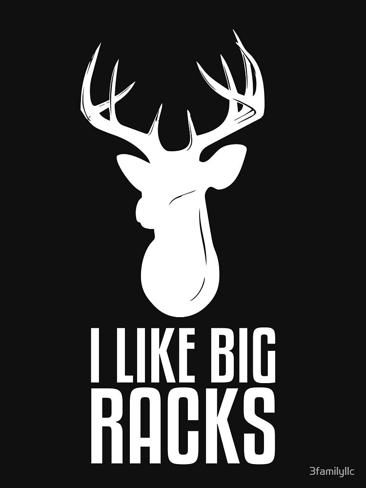 I Like Big Racks T-shirt by 3familyllc