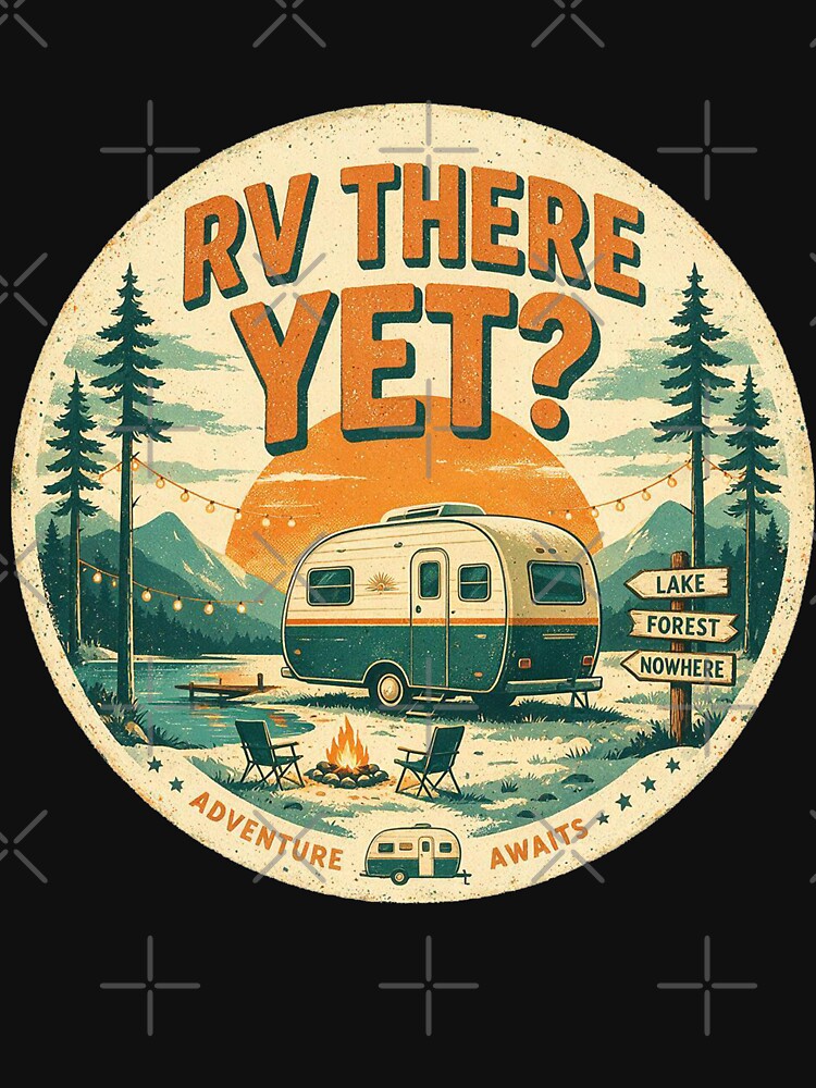 RV There Yet Funny Camping Road Trip Camper by kromashift