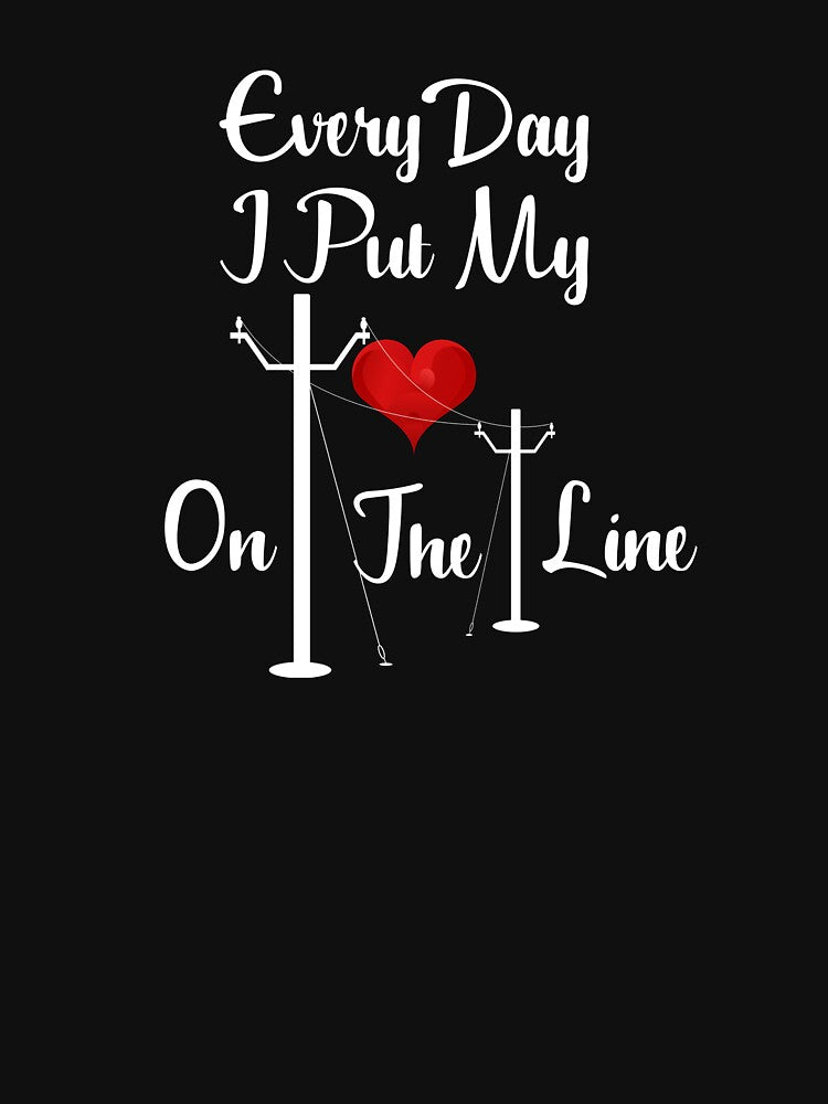 Power Lineman Every Day I Put My Heart On The Line Design by RozWatts