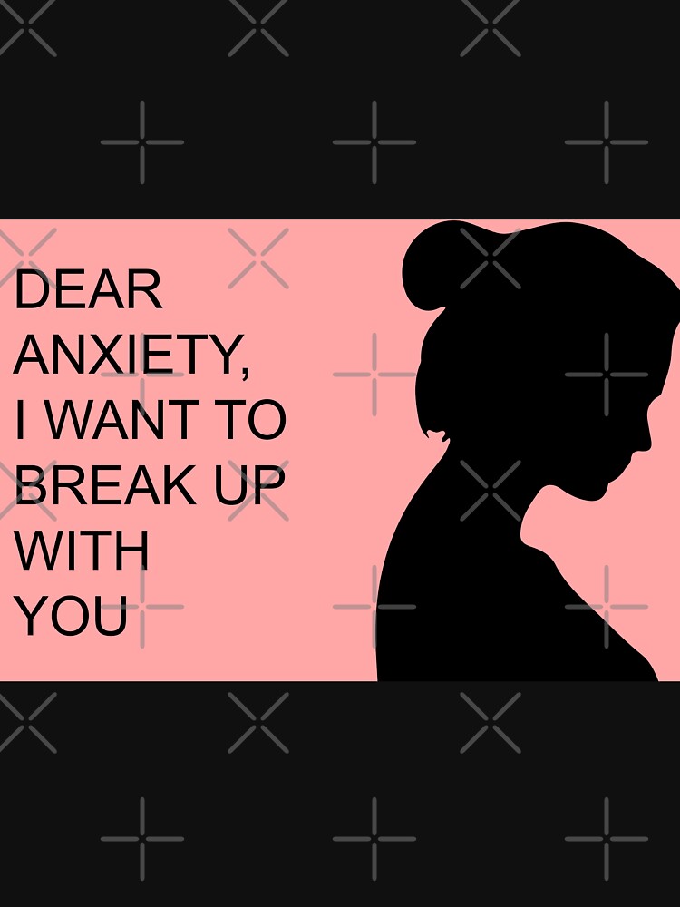 Dear anxiety  i want to break up with you by adrianazola