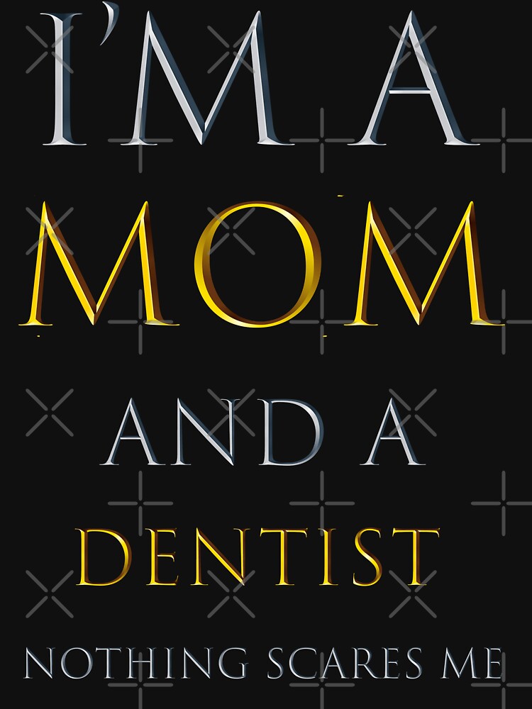 I am a mom and a dentist nothing scares me - funny job quotes by pat227jc