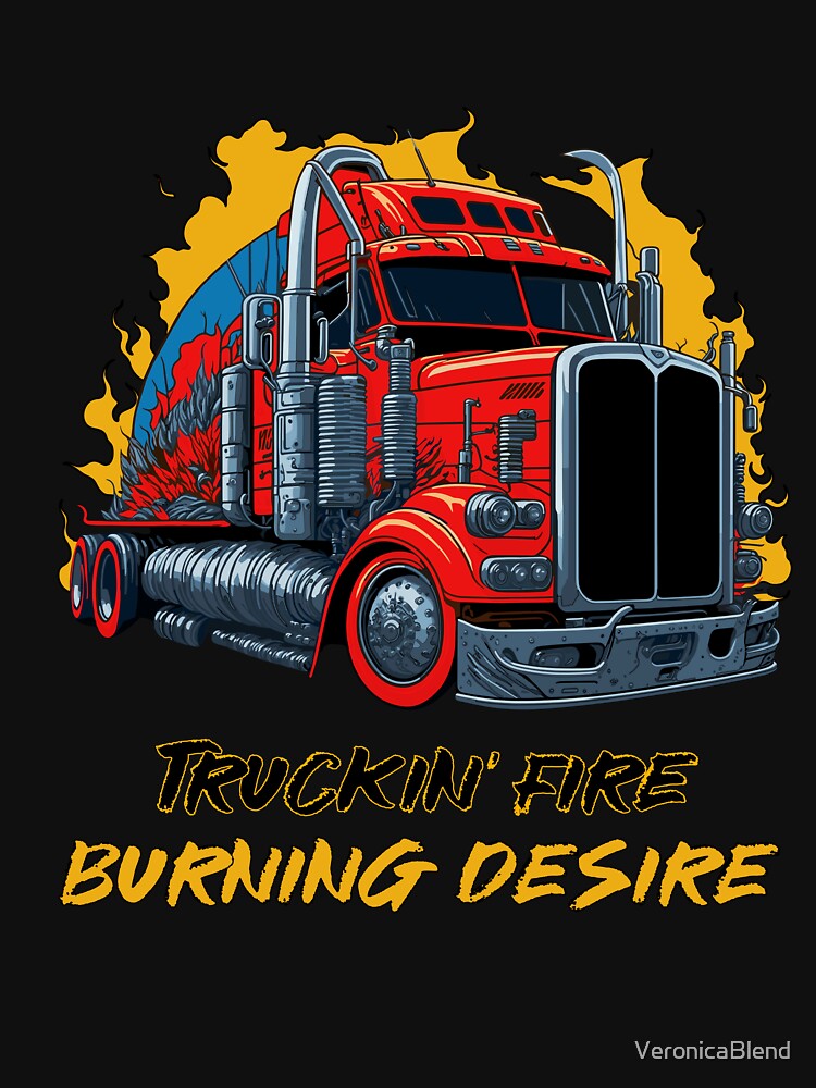 Truckin' Fire Burning Desire | Cool Trucker Gifts by VeronicaBlend