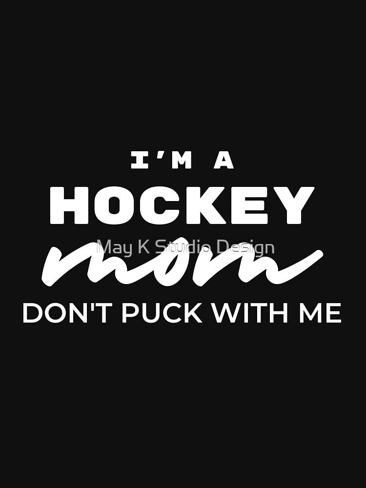 I’m a Hockey Mom Don’t Puck with Me T-Shirt, Hockey mom shirt, hockey sport mom, Hockey mom t, hockey gift, hockey lover, funny hockey shirt by May K Studio Design