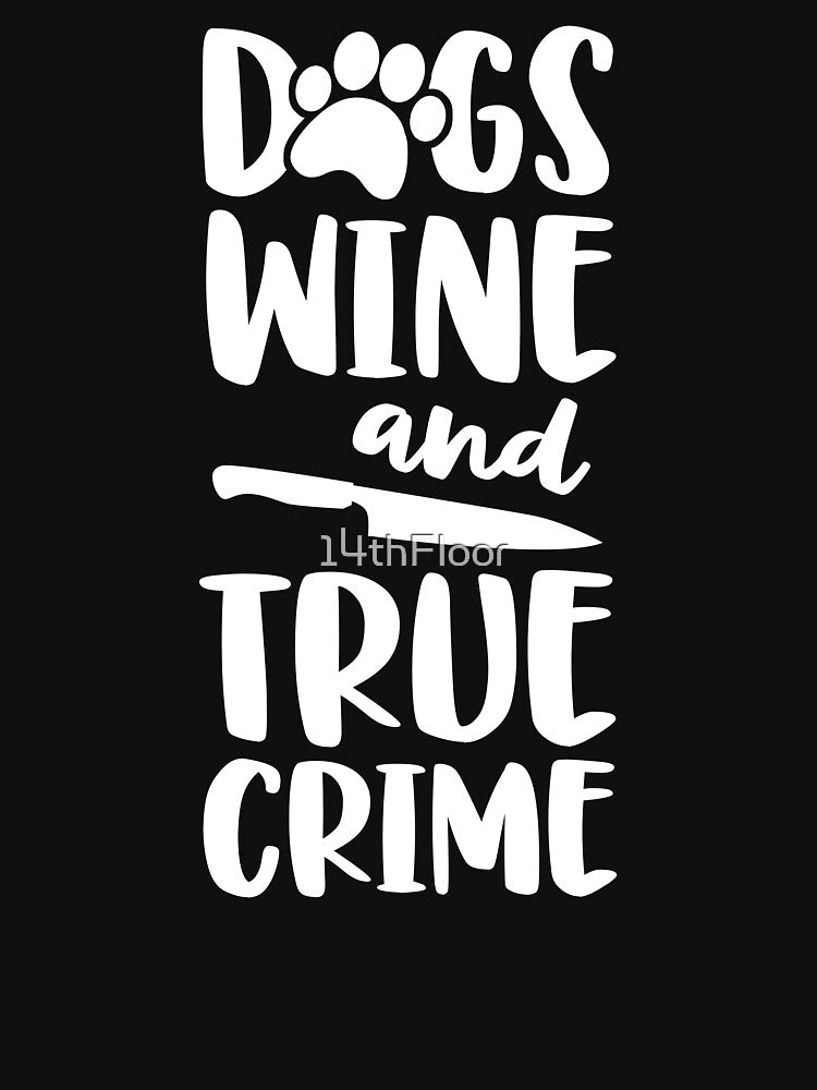 Dogs Wine And True Crime Shirt Women  True Crime Junkie by 14thFloor