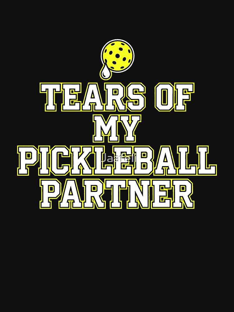 Funny Tears of My Pickleball Partner Sarcastic by Jaafeli