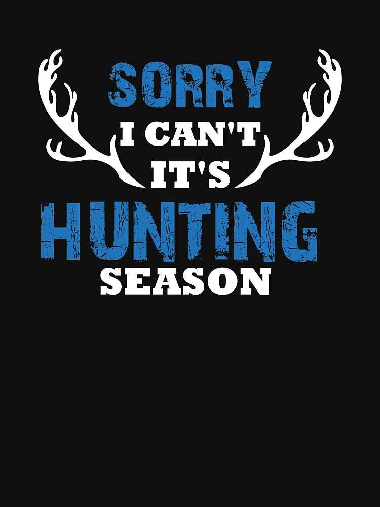 Sorry It's Hunting Season, Deer Antlers, Deer Hunting Gift by Designs4Less