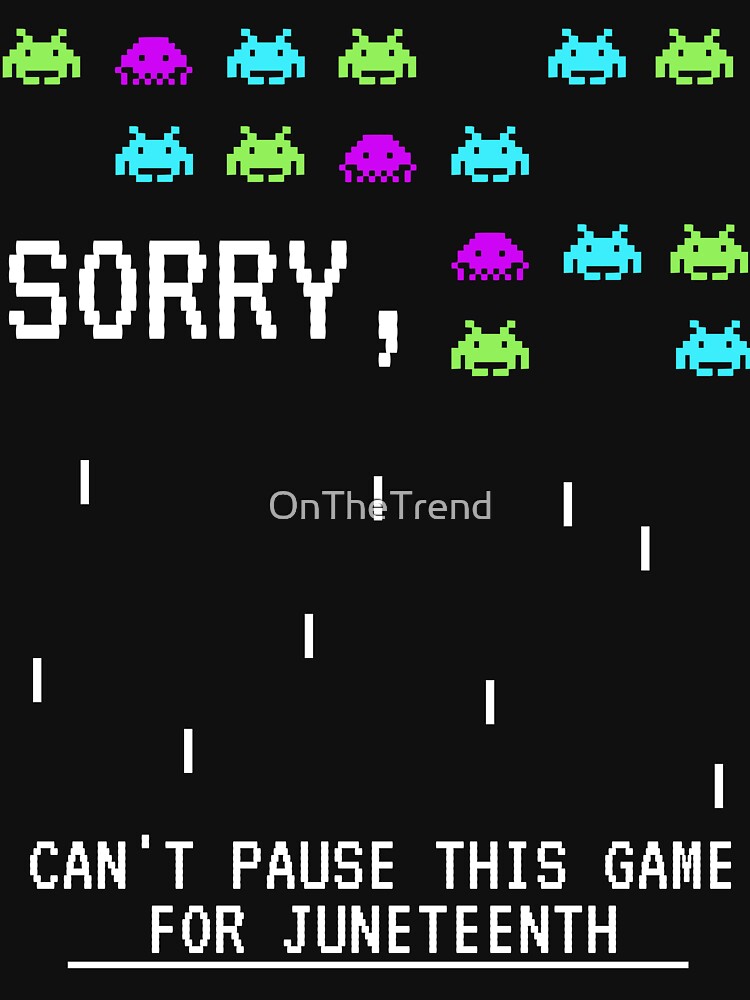 Sorry, Can't Pause This Game for Juneteenth by OnTheTrend