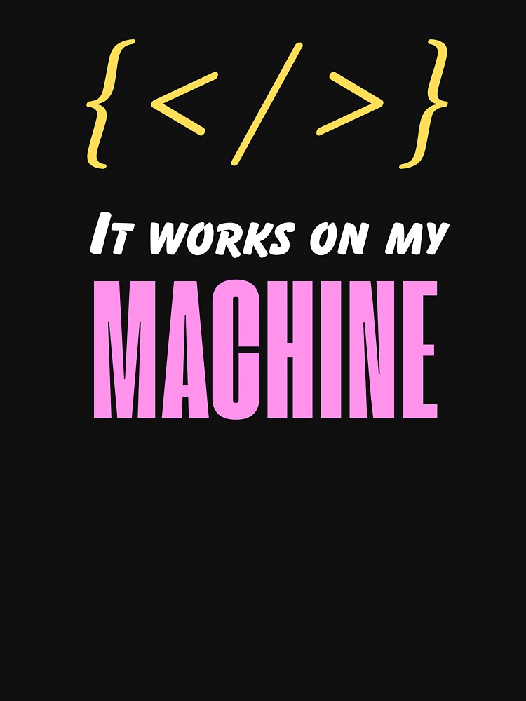 It Works on My Machine Funny Coding by Nirmay Creations