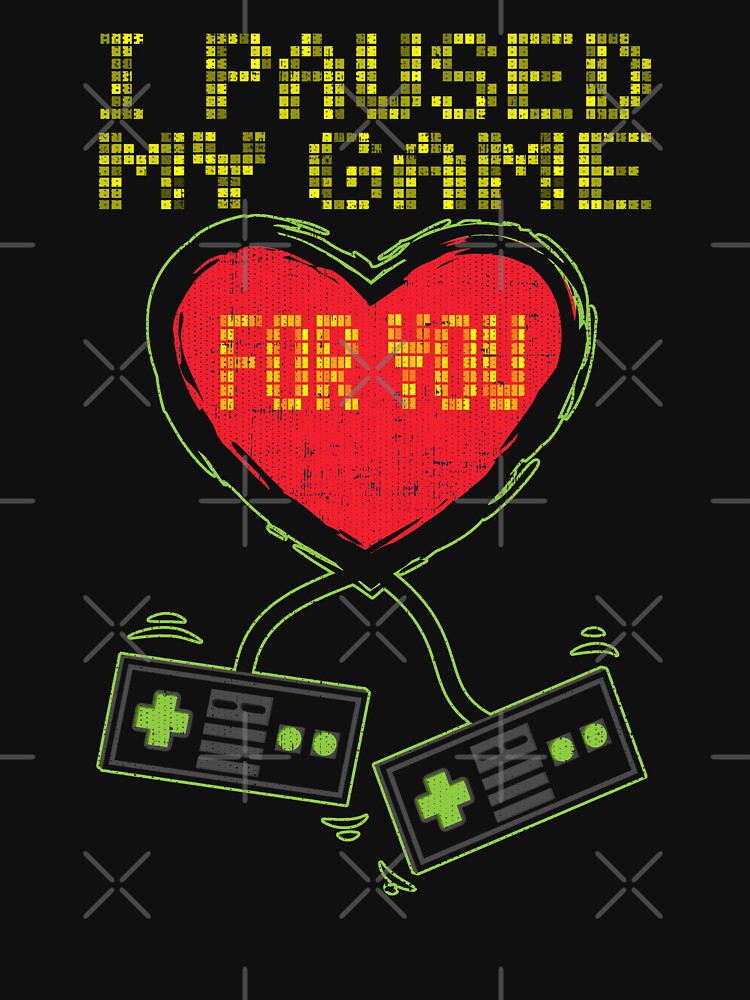 I Paused My Game for you Valentines Day Gift for Video Gamer by Hananiah Merch
