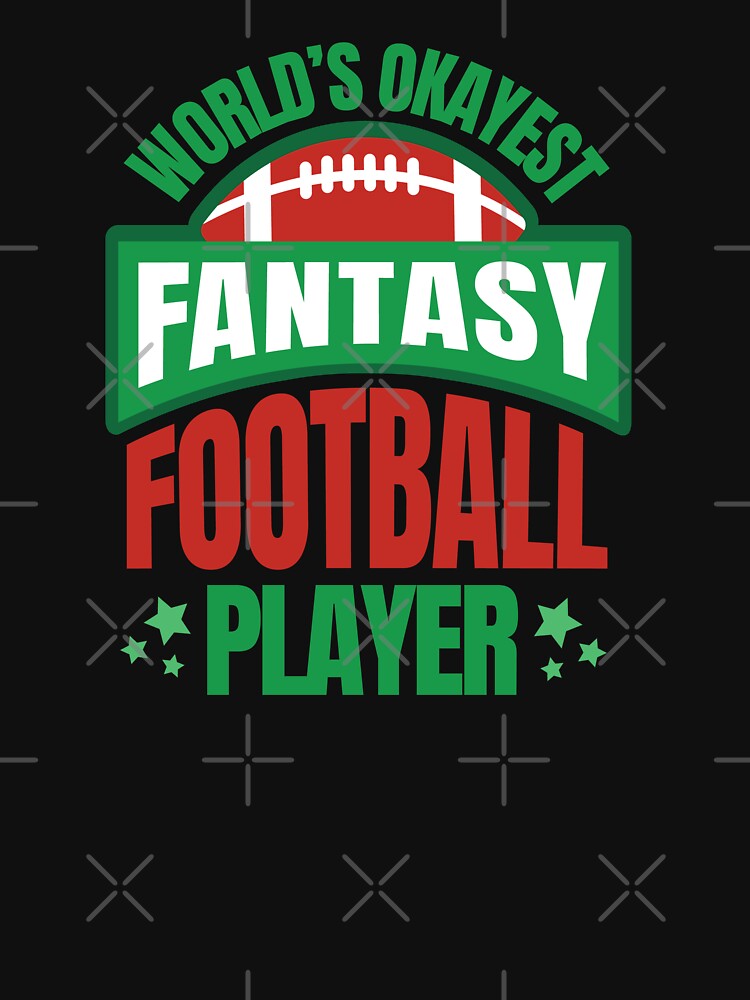 World’s Okayest Fantasy Football Player by BeansHotTees