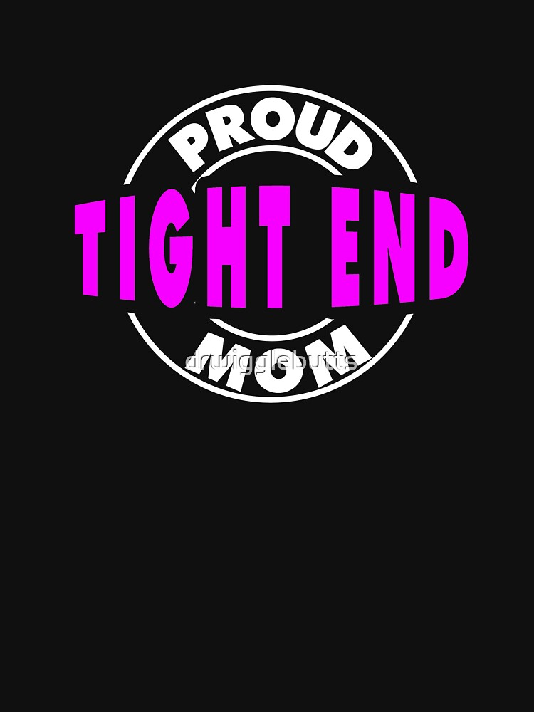 Tight End Proud Football Mom Design by drwigglebutts