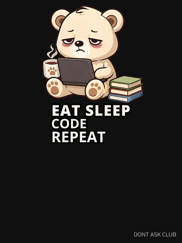 Eat Sleep Code Repeat - Bear Programmer Coding Meme by DONT ASK CLUB