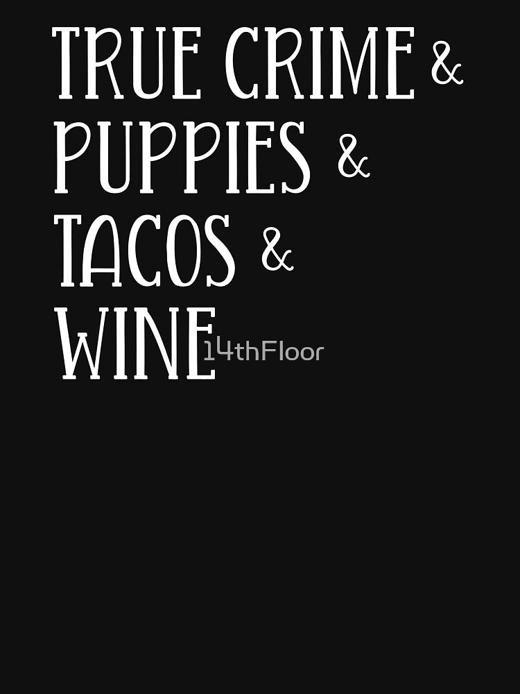 True Crime & Puppies & Tacos & Wine Dogs Funny Gift Women by 14thFloor