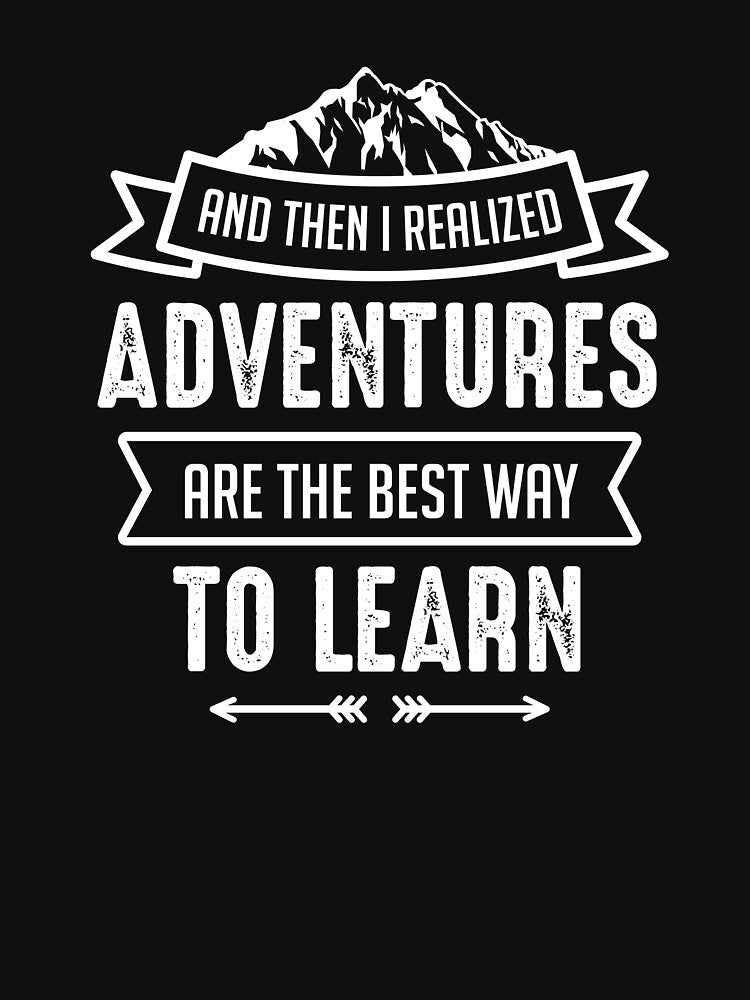 Adventures Are The Best Way To Learn, Travel, Adventure by Logic72