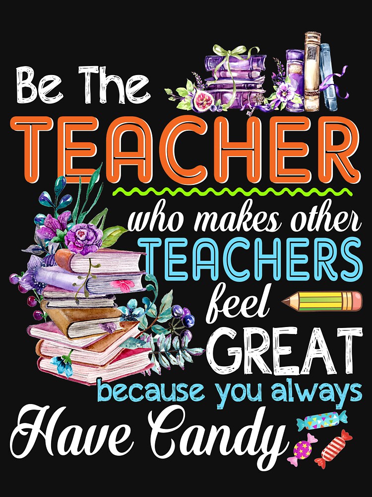 Be The Teacher Who Makes Other Teacher Feel Great T shirt by TeeSaLim
