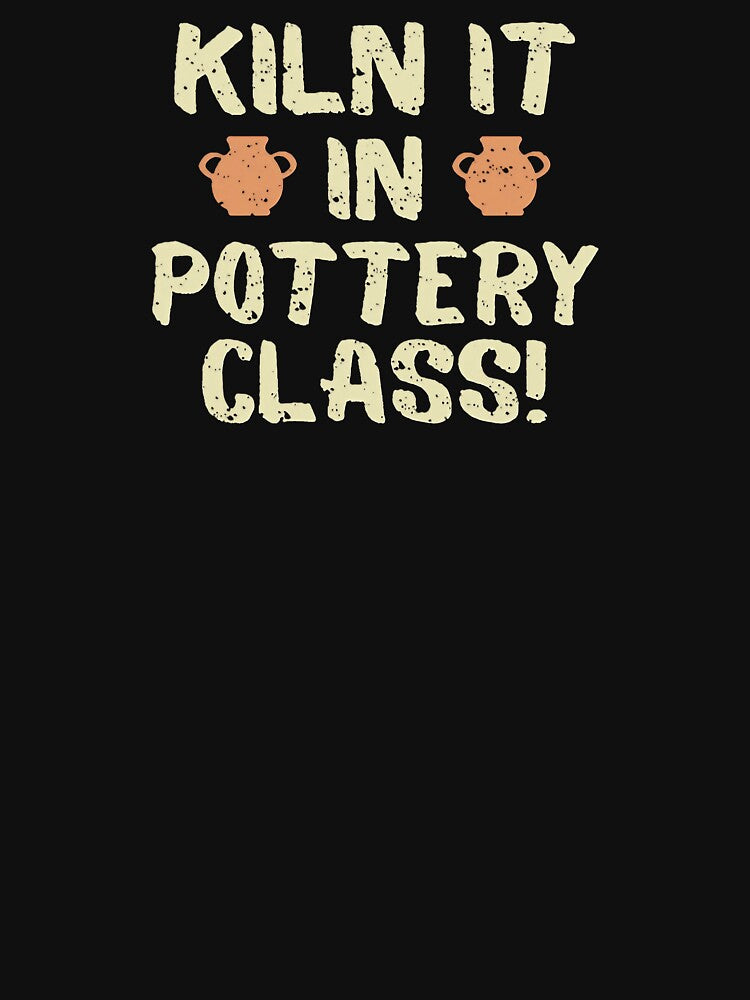 Kiln It in Pottery Class! Pottery Teacher by DomTeesHaven
