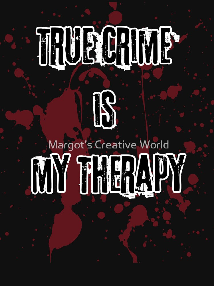 True Crime is my Therapy by Margot’s Creative World