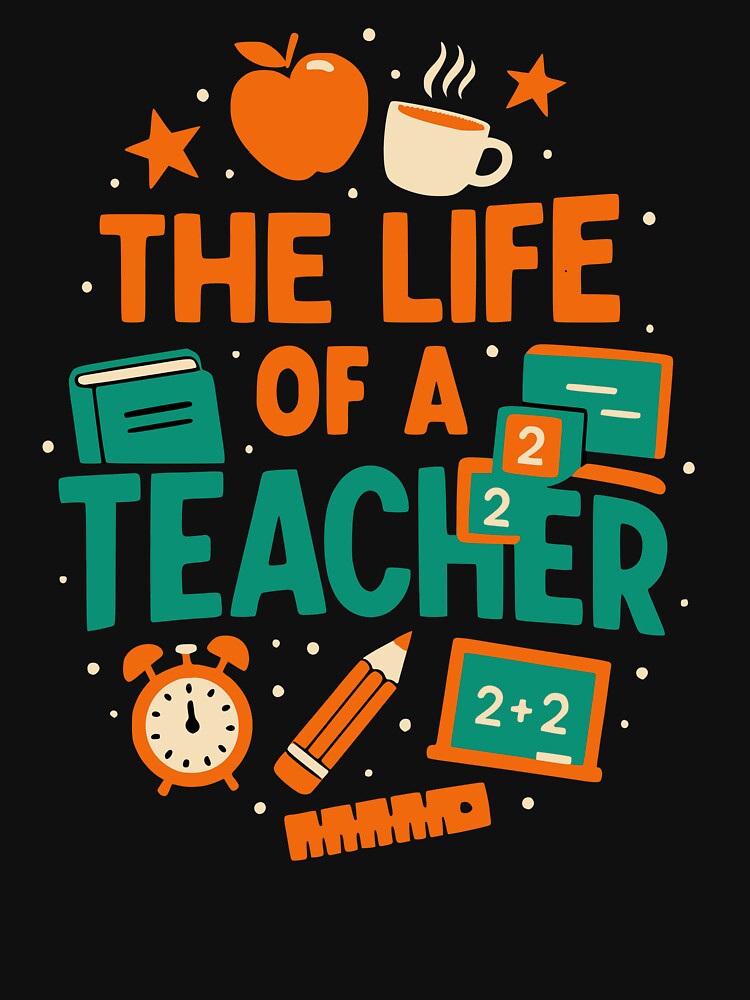 The Life of a Teacher – Funny Education T-Shirt by julimarks