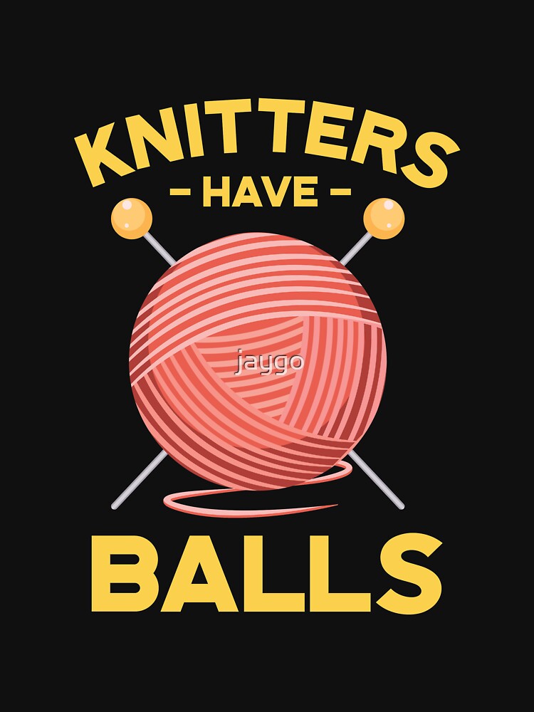 Knitters Have Balls by jaygo