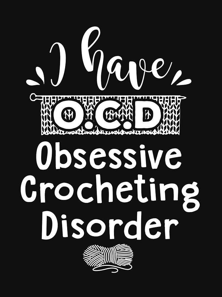 i have o.c.d.obsessive crocheting disorder shirt by drimel