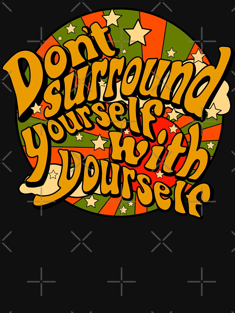 Don't Surround Yourself With Yourself by Audrey Herbertson