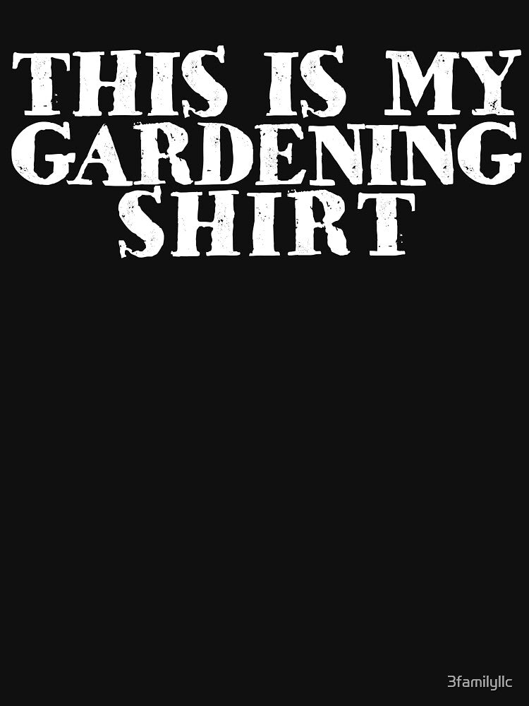 This Is My Gardening Shirt by 3familyllc