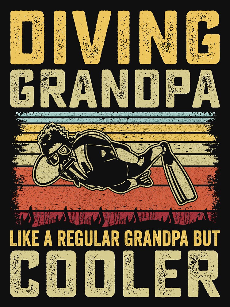 Diving Grandpa, Like A Normal Grandpa, Just Cooler by TheDiveShirt