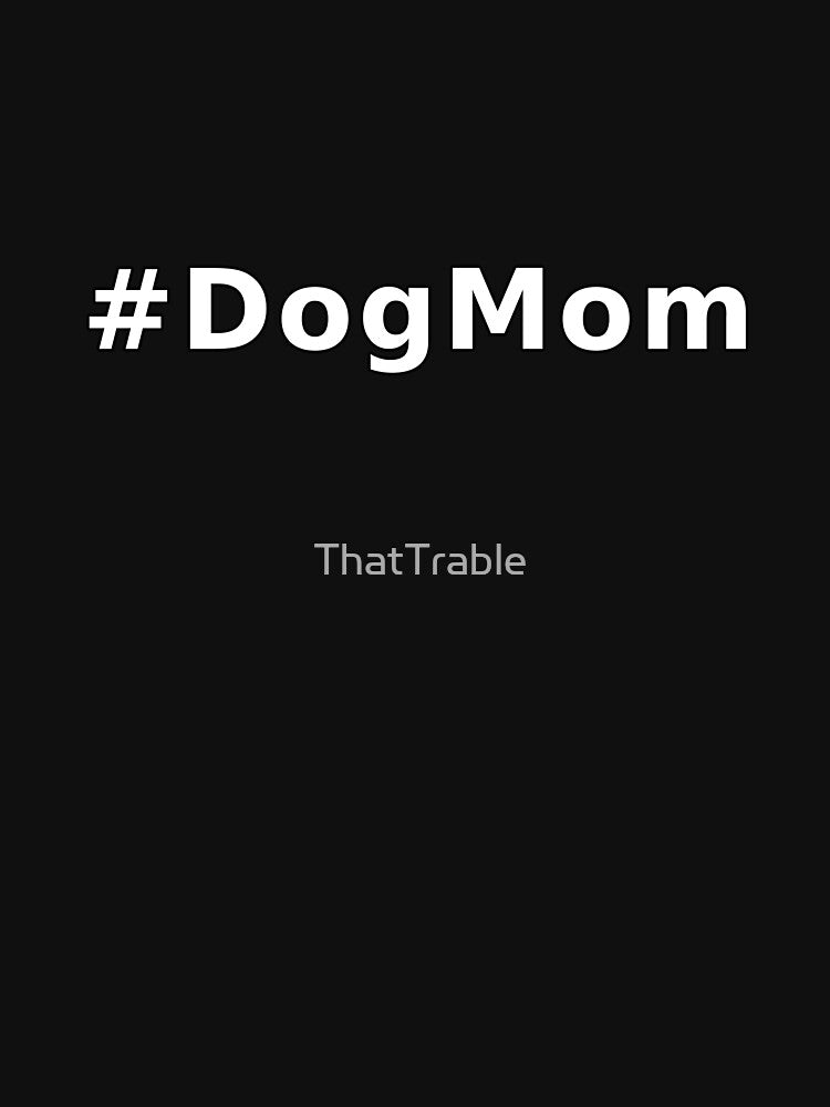#DogMom by ThatTrable
