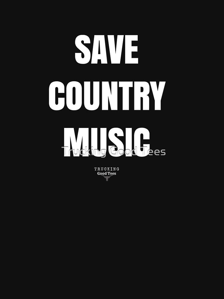 Save Country Music by Trucking Good Tees