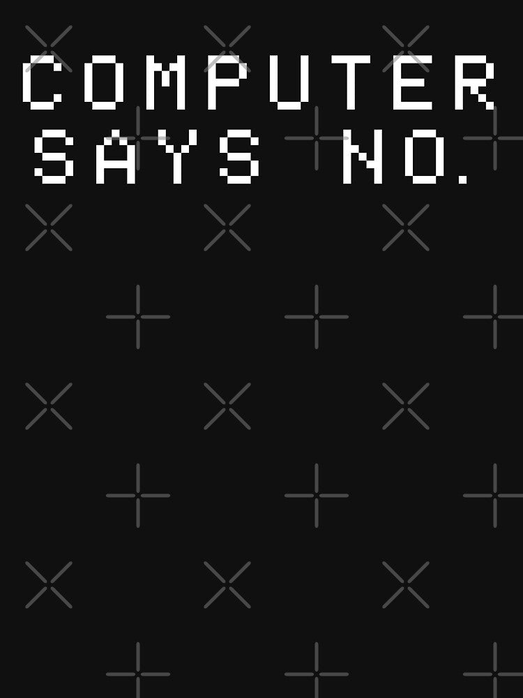 Computer Says No by teesaurus