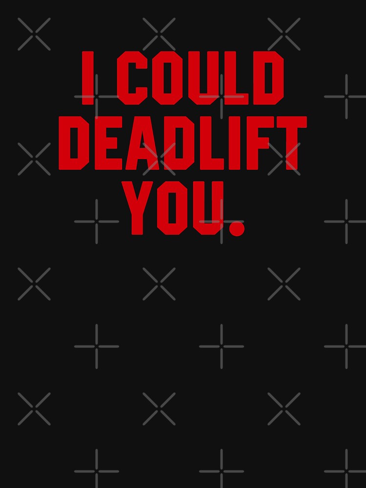 I Could Deadlift Funny Weight Lifting by STdesigns