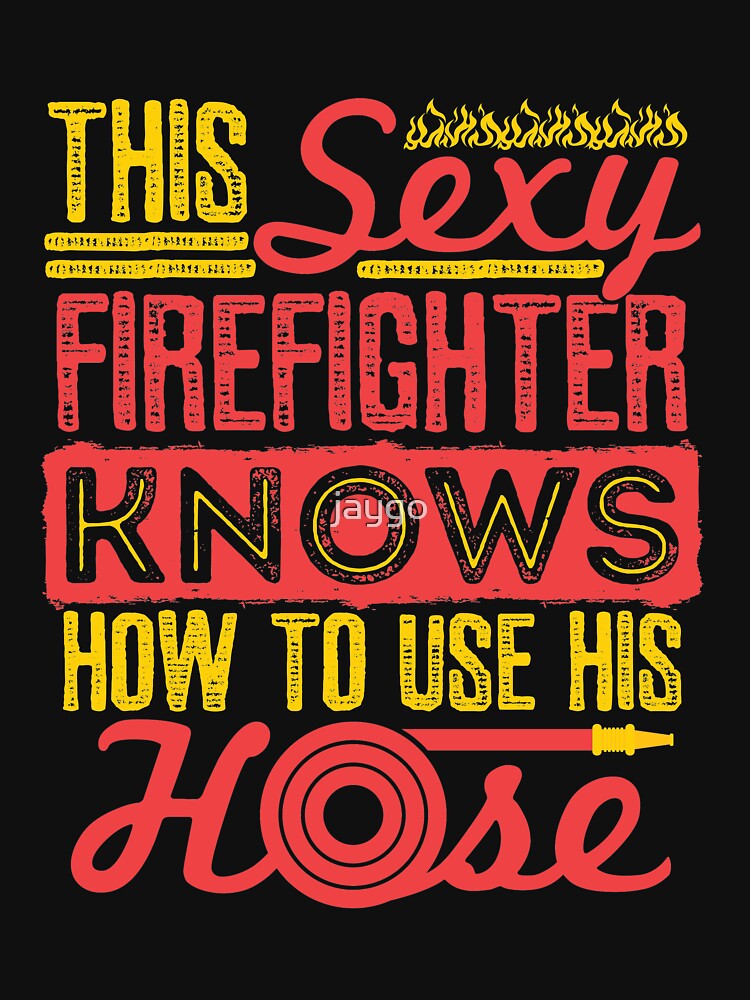 Sexy Firefighter Funny Quotes Fireman Gifts by jaygo