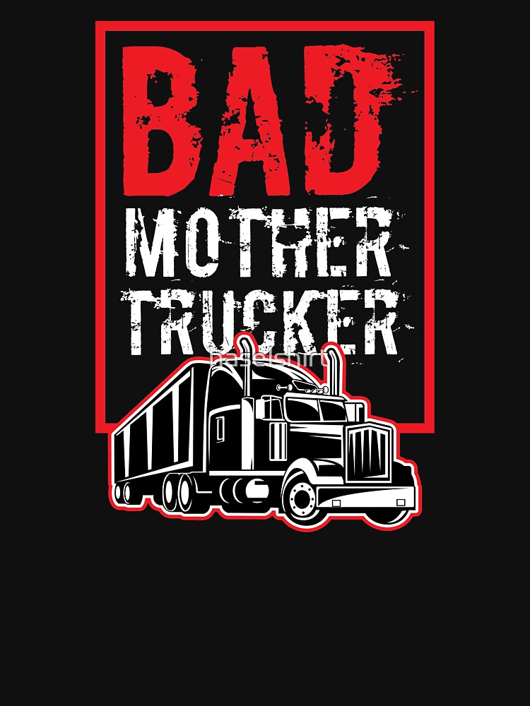 Trucker Bad Mother Trucker Driver Birthday Gift by haselshirt