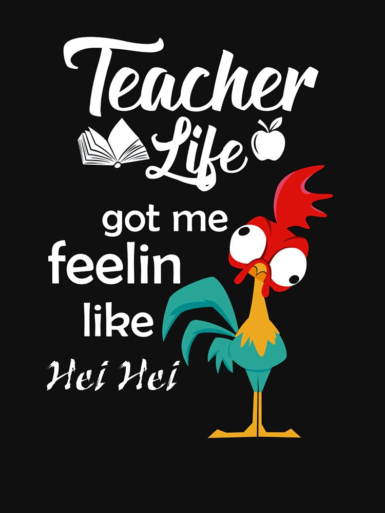 Teacher Life Got Me Feelin Like Hei T-shirt by RithaMatch