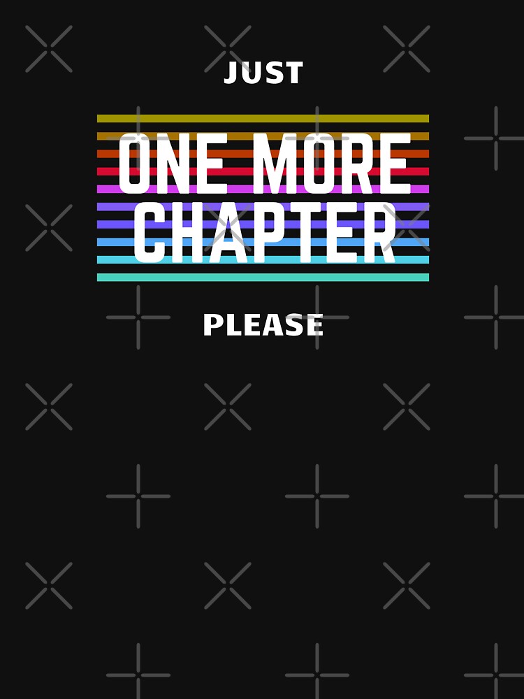 Just One More Chapter Please by JTuckerman