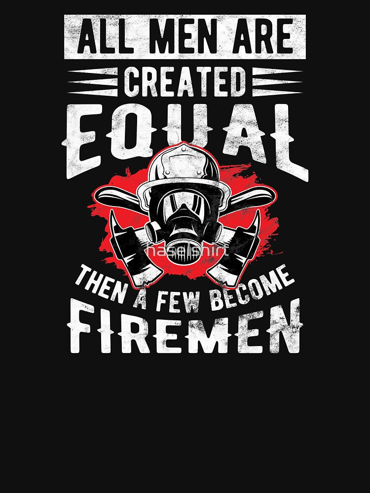 All Men Created Equal Few Become Firemen Birthday Gift by haselshirt