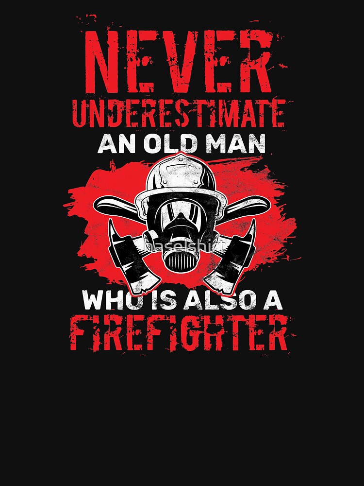 Never Underestimate A Firefighter Old Man Birthday Gift by haselshirt
