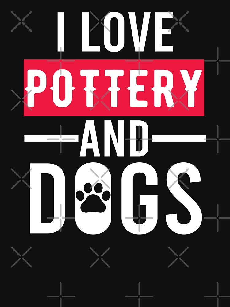 I Love Pottery And Dogs by Aerial Addicts