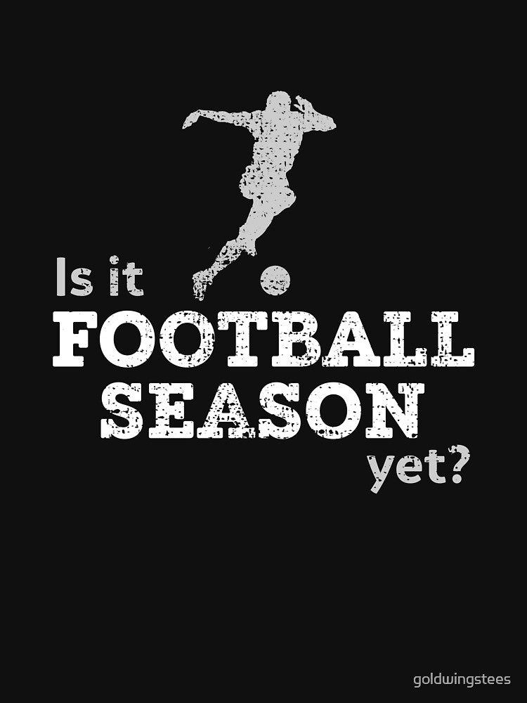 Is it football (soccer) season yet? by Gold Wings Tees