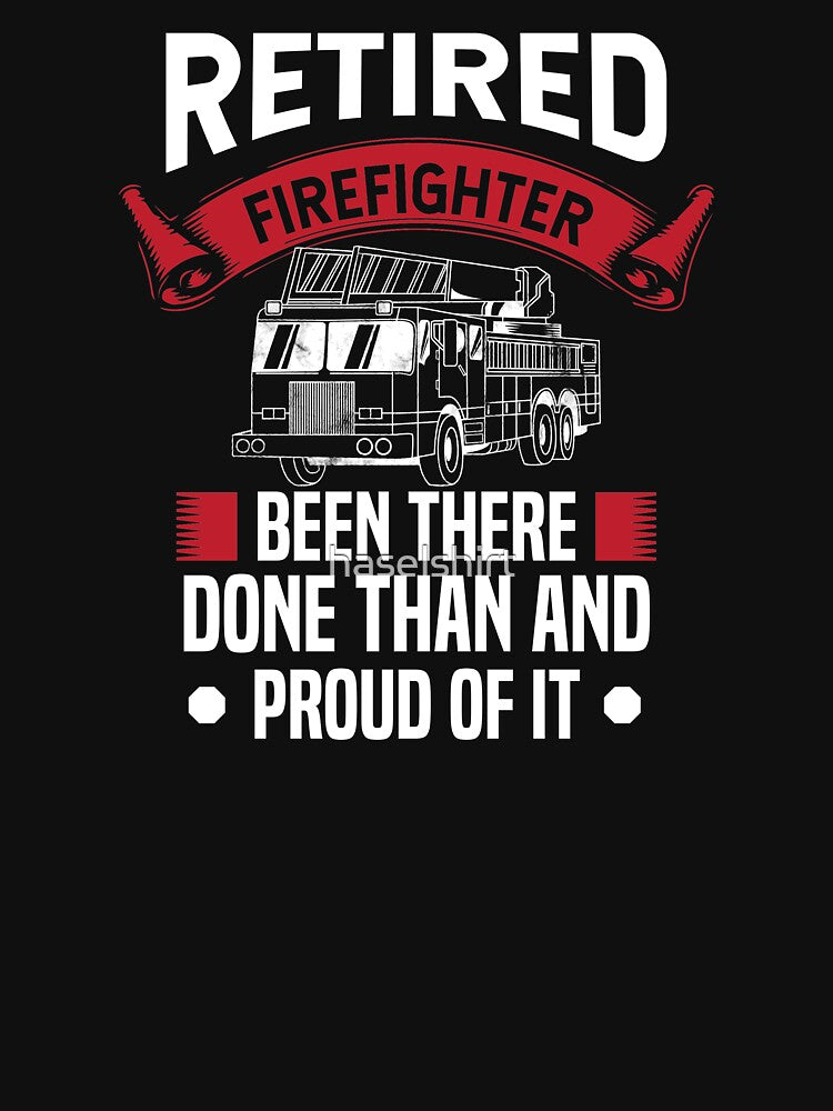 Retirement Fire Fighter Done That Proud Retiree Gift by haselshirt