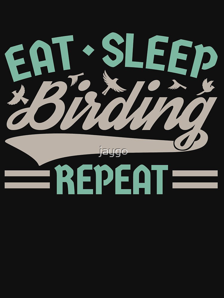 Eat Sleep Birding Repeat by jaygo
