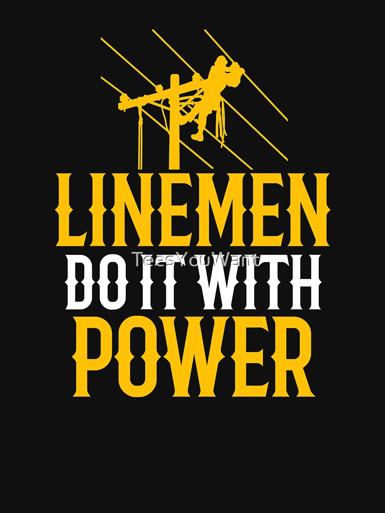 Linemen Do It With Power by TeesYouWant