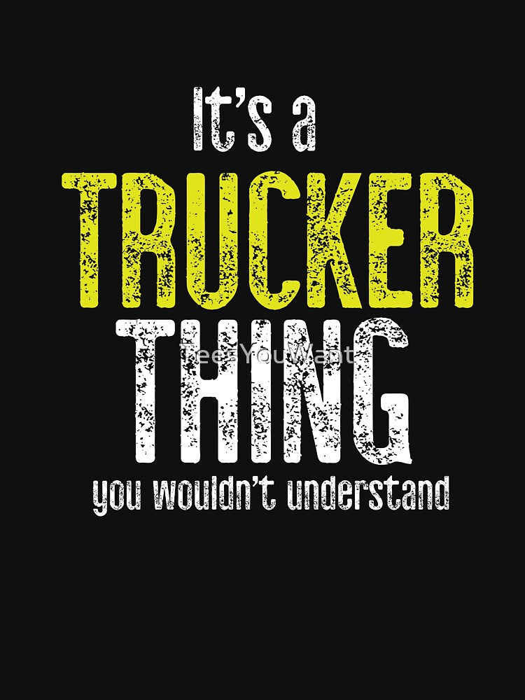 It's A Trucker Thing You Would Not Understand by TeesYouWant